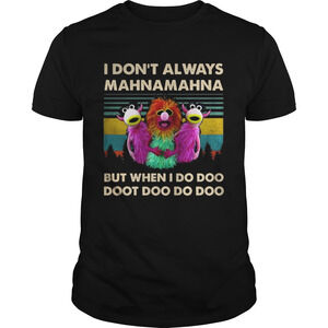 Muppet Show I Dont Always Mahnamahna But When I Shirt